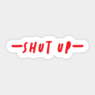 shut up your mouth Sticker